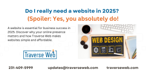 A website is essential for business success in 2025. Discover why your online presence matters and how Traverse Web makes websites simple and affordable.