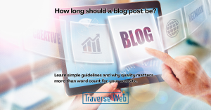 How long should a blog post be? Learn simple guidelines and why quality matters more than word count for your website.